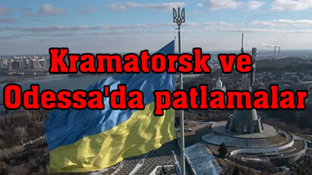 Ukrayna medyası Kiev, Kramatorsk ve Odessa'da patlamalar olduğunu bildirdi