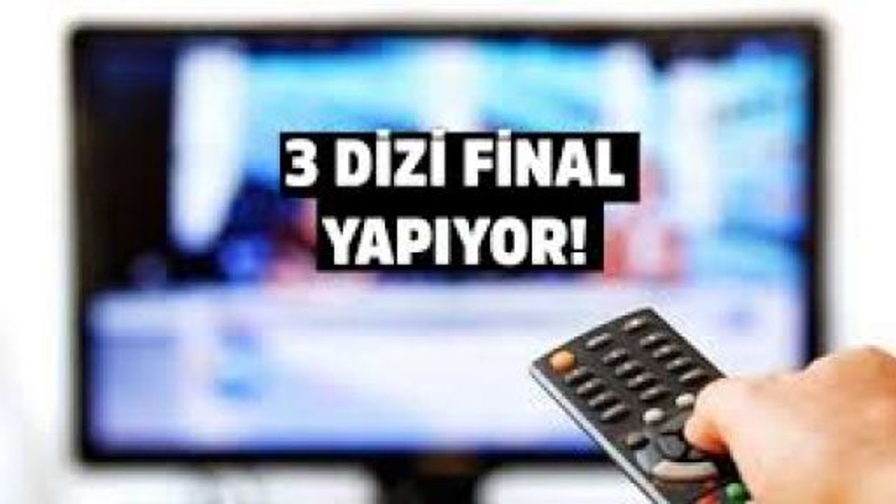 3 dizi daha final veriyor...