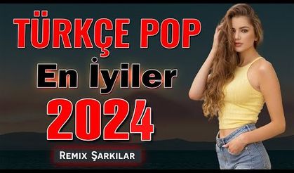 TÜRKÇE POP REMİX ŞARKILAR 2024, Yeni Pop Şarkılar