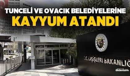 TUNCELİ VE OVACIK BELEDİYELERİNE KAYYUM ATANDI