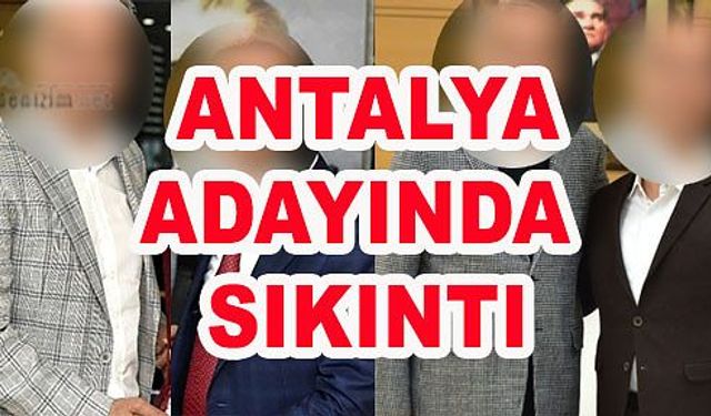 Sıddık Bey Yazdı; Seçimler Yaklaşırken Antalya Belediye Başkan Adayında Sıkıntı