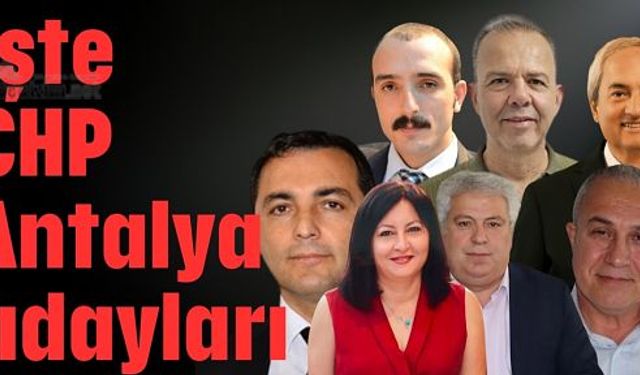 CHP Antalya ilçe Belediye Başkan Adaylarını açıkladı