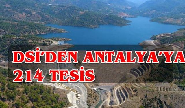DSİ'den Antalya'ya 214 tesis