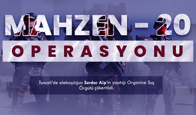 Mahzen-20 operasyonunda Tunceli'de organize suç örgütü çökertildi.