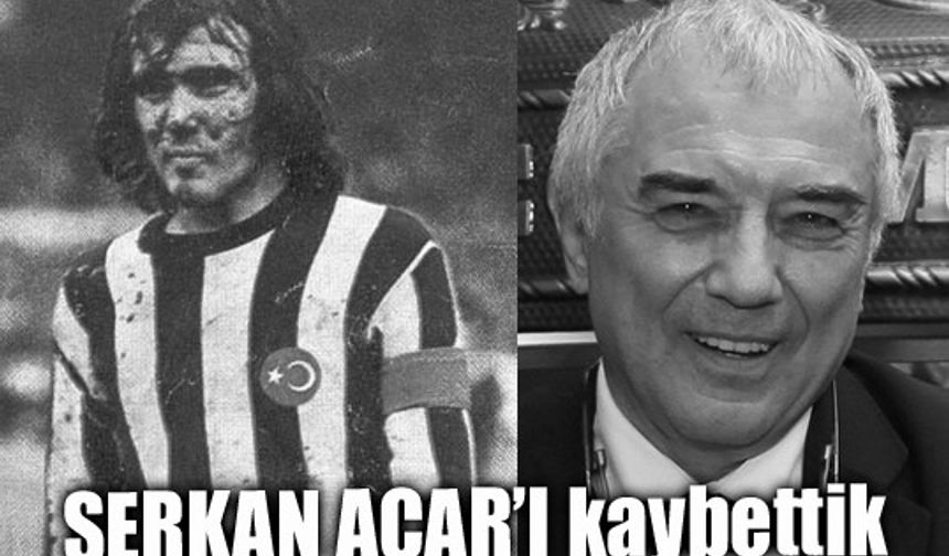 Fenerbahçeli, Serkan Acar hayatını kaybetti.