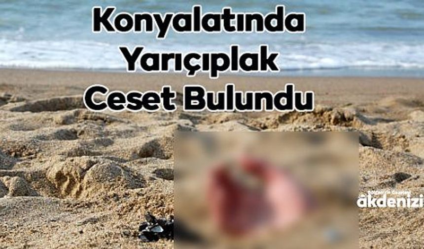 Antalya plajında kimliği belirsiz yarı çıplak 9. ceset bulundu