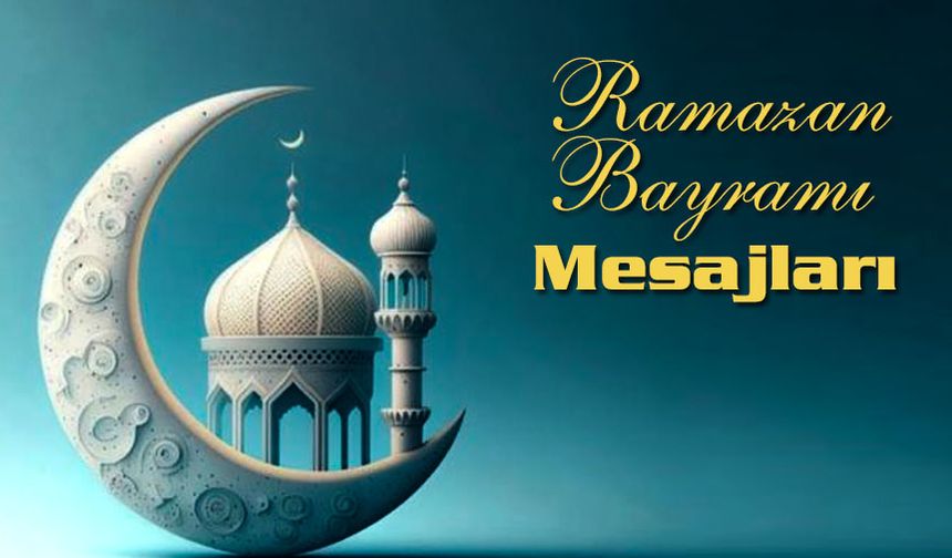 Ramazan Bayramı Mesajları 2024, Bayram Mesajları