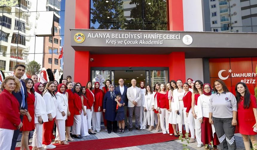 “ALANYA BELEDİYESİ HANİFE CEBECİ KREŞ VE ÇOCUK AKADEMİSİ AİLELERİN YÜKÜNÜ HAFİFLETECEK”